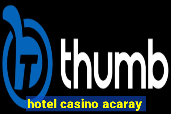 hotel casino acaray