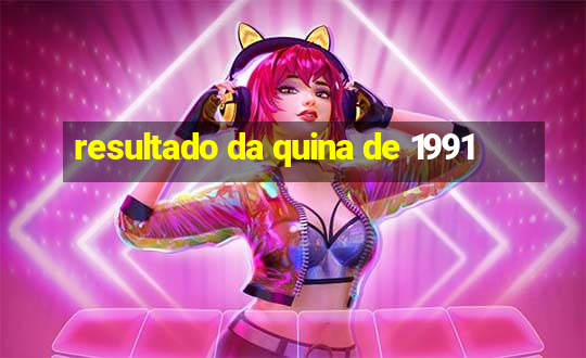 resultado da quina de 1991