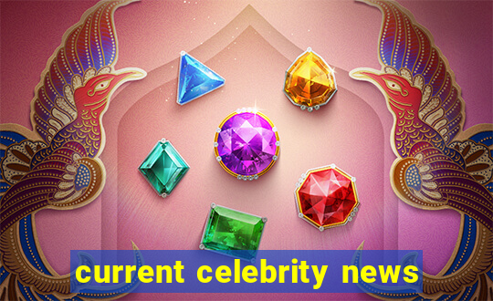 current celebrity news