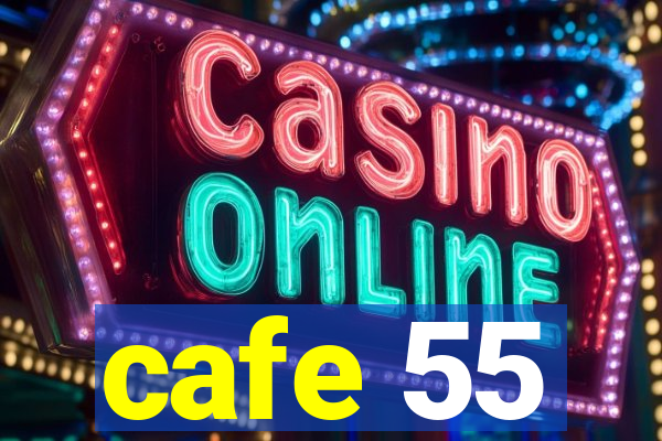 cafe 55