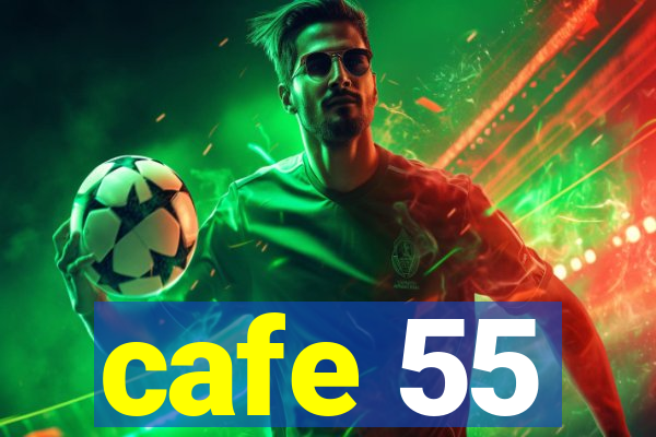 cafe 55