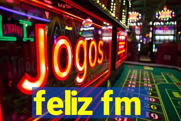 feliz fm