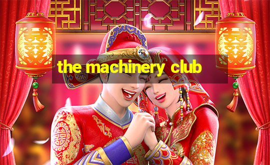 the machinery club