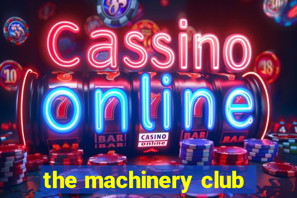 the machinery club