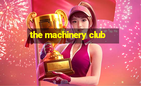 the machinery club