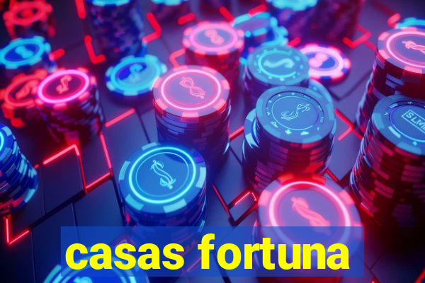 casas fortuna