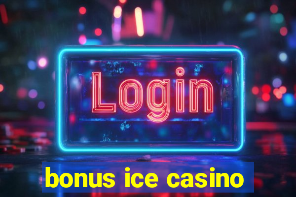 bonus ice casino