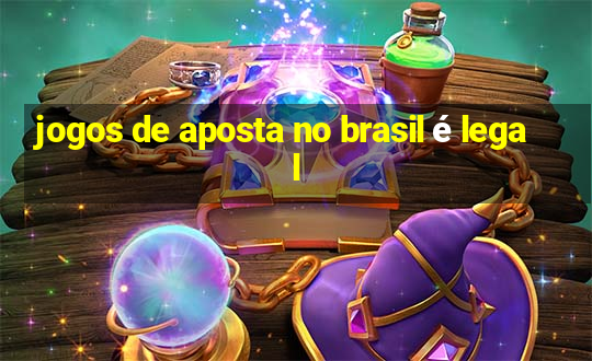 jogos de aposta no brasil é legal