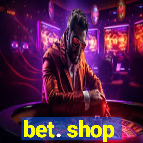 bet. shop