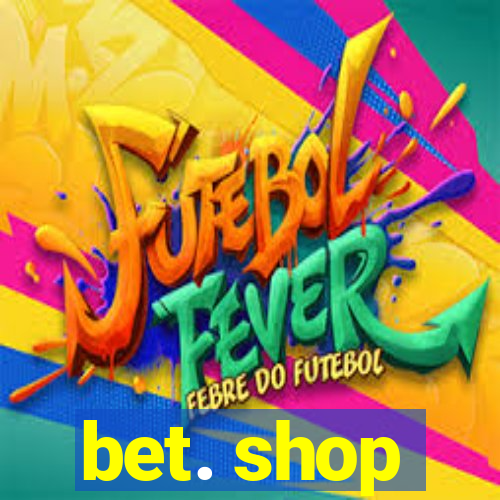 bet. shop