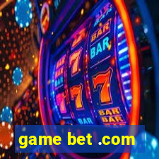 game bet .com