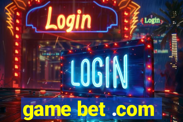 game bet .com