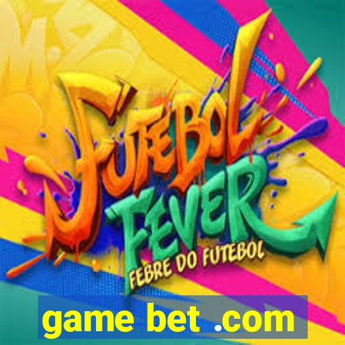 game bet .com