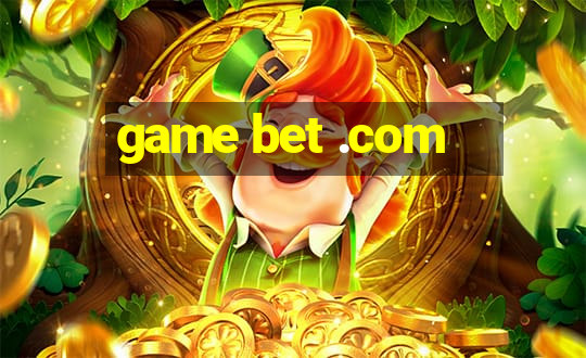 game bet .com