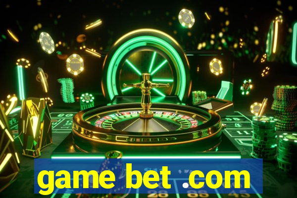 game bet .com