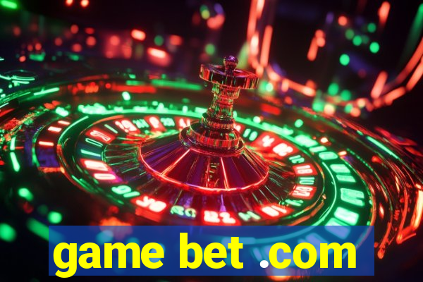 game bet .com