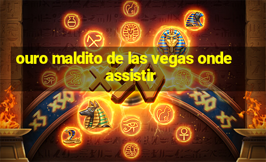 ouro maldito de las vegas onde assistir