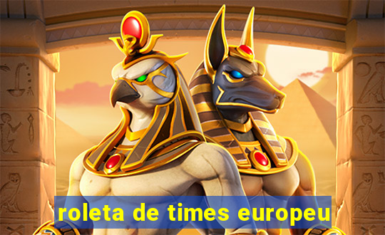 roleta de times europeu