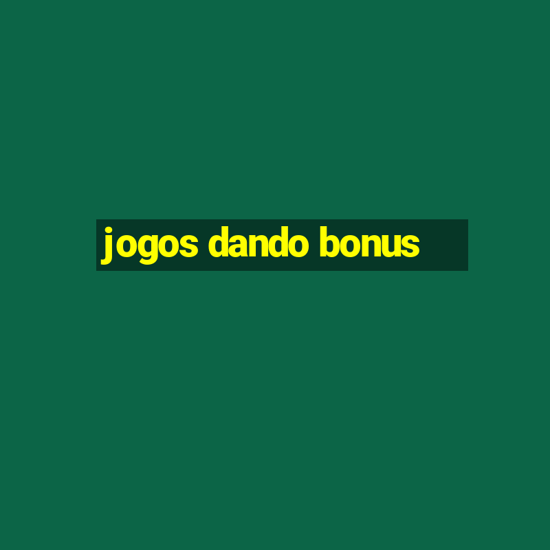 jogos dando bonus