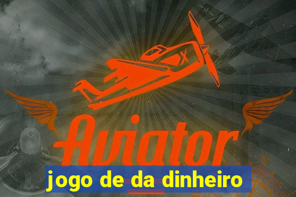 jogo de da dinheiro