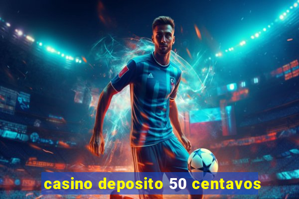 casino deposito 50 centavos