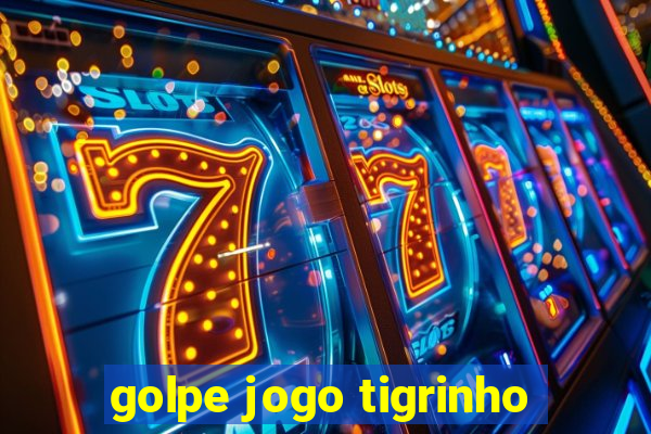 golpe jogo tigrinho