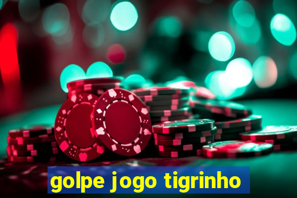 golpe jogo tigrinho