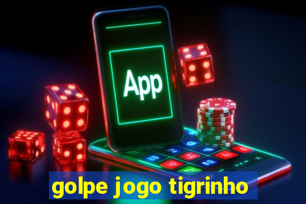 golpe jogo tigrinho