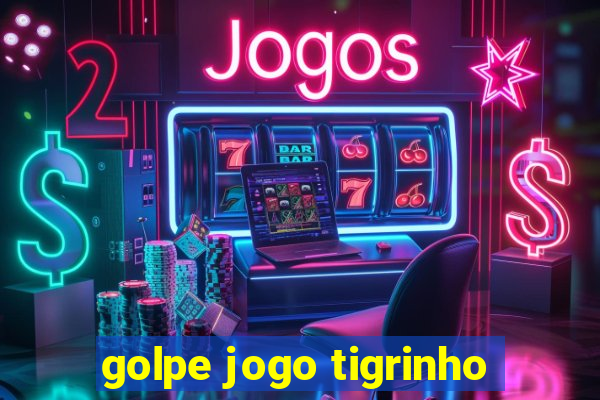 golpe jogo tigrinho