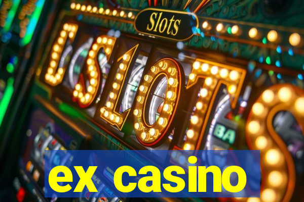 ex casino