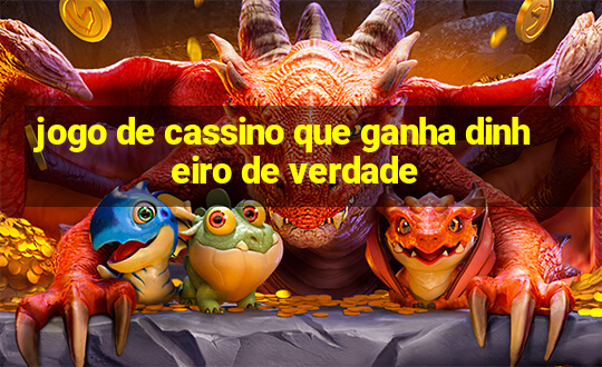 jogo de cassino que ganha dinheiro de verdade