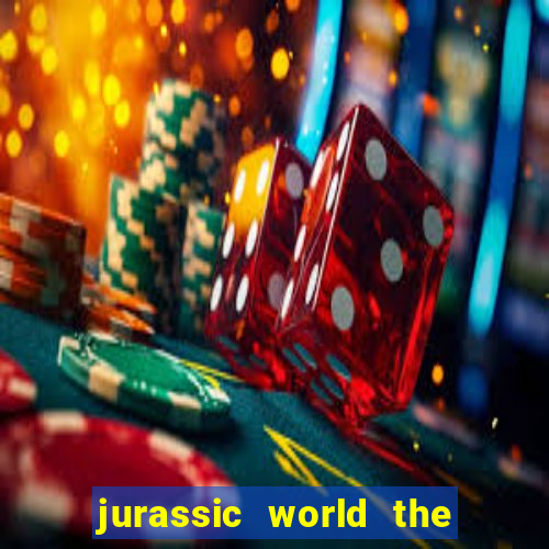 jurassic world the game dinheiro infinito