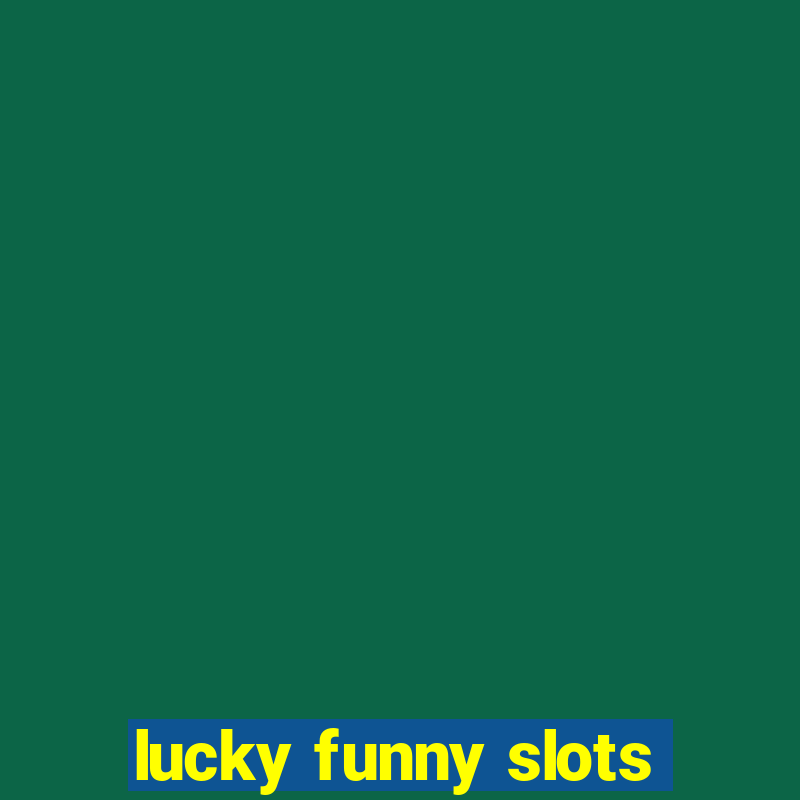 lucky funny slots