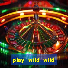 play wild wild riches slot