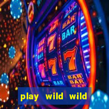 play wild wild riches slot