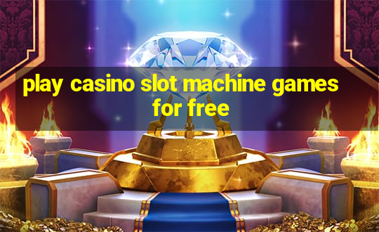 play casino slot machine games for free