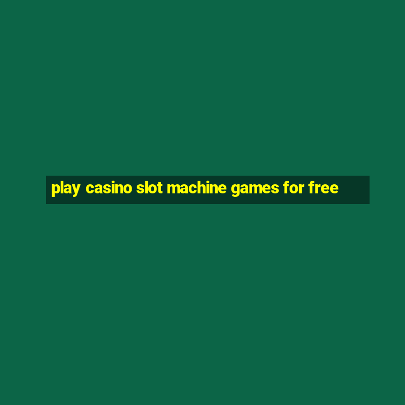 play casino slot machine games for free