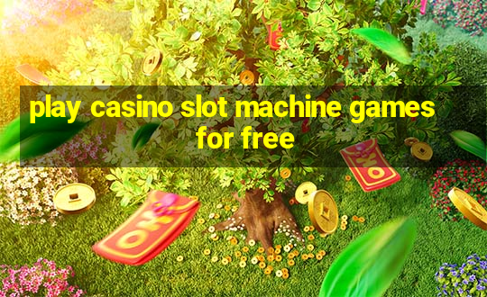 play casino slot machine games for free