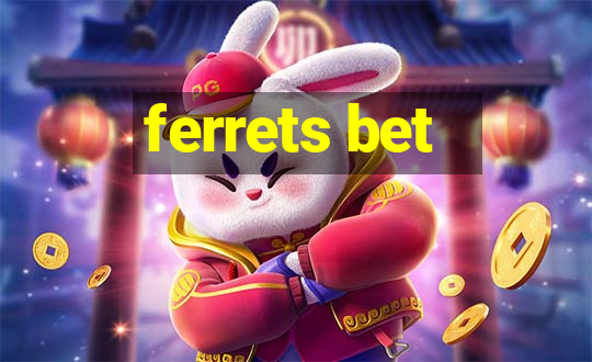 ferrets bet