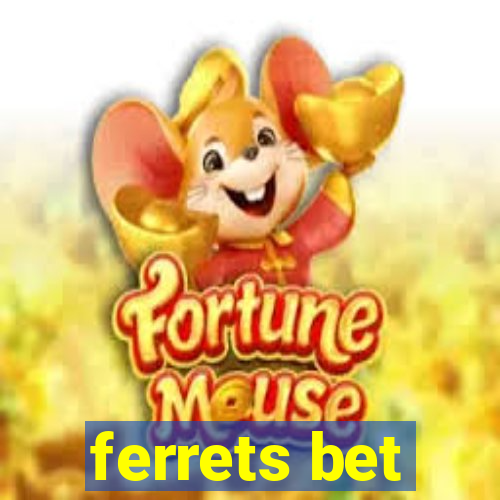 ferrets bet