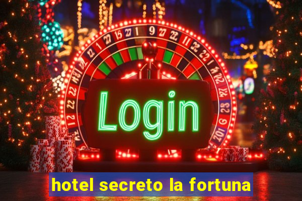 hotel secreto la fortuna