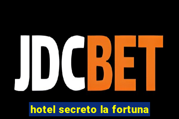 hotel secreto la fortuna