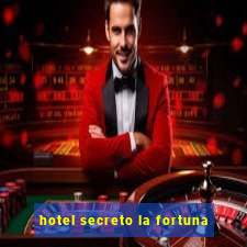 hotel secreto la fortuna