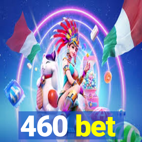 460 bet