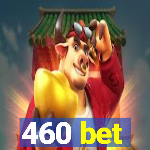 460 bet