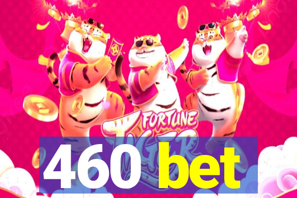 460 bet