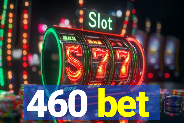 460 bet