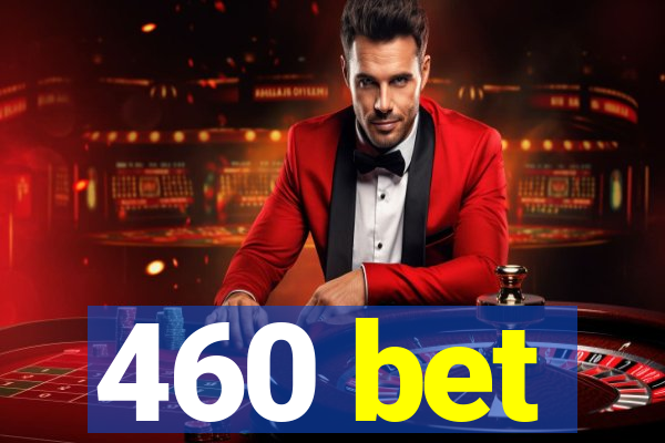 460 bet