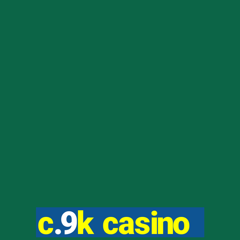 c.9k casino