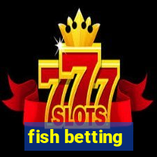 fish betting